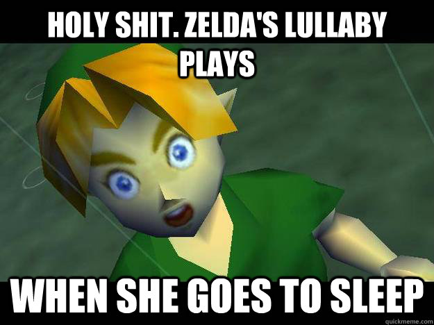 HOLY SHIT. zelda's lullaby plays when she goes to sleep - HOLY SHIT. zelda's lullaby plays when she goes to sleep  Sudden Clarity Link