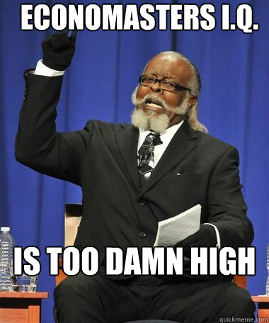 economasters I.Q.  Is too damn high  Rent Is Too Damn High Guy