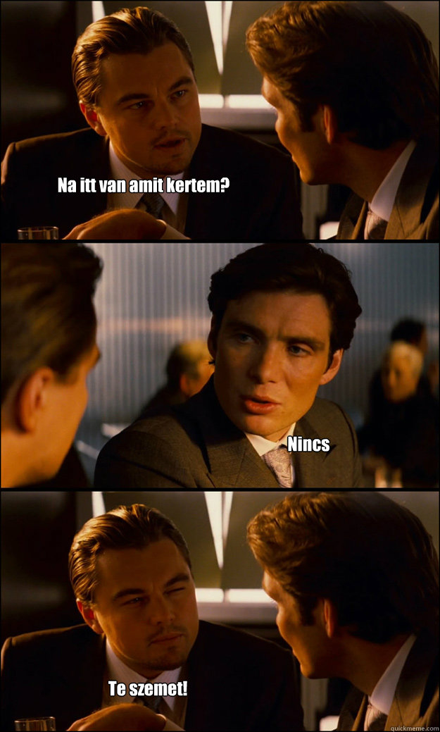 Na itt van amit kertem? Nincs Te szemet!  Inception