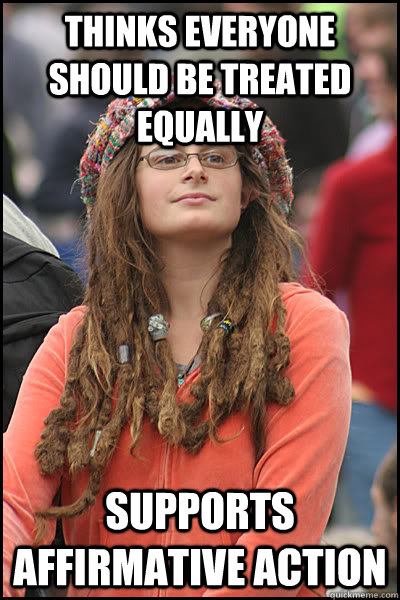 Thinks everyone should be treated equally supports affirmative action  College Liberal