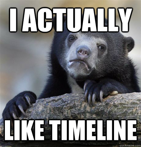 I actually  liKE TIMELINE  Confession Bear