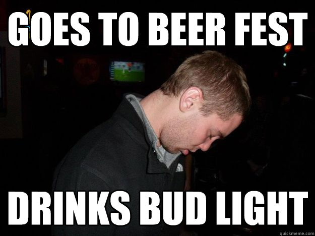 Goes to beer fest Drinks bud light  Drunk Chuck