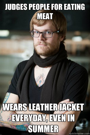 JUDGES PEOPLE FOR EATING MEAT WEARS LEATHER JACKET EVERYDAY, EVEN IN SUMMER - JUDGES PEOPLE FOR EATING MEAT WEARS LEATHER JACKET EVERYDAY, EVEN IN SUMMER  Hipster Barista