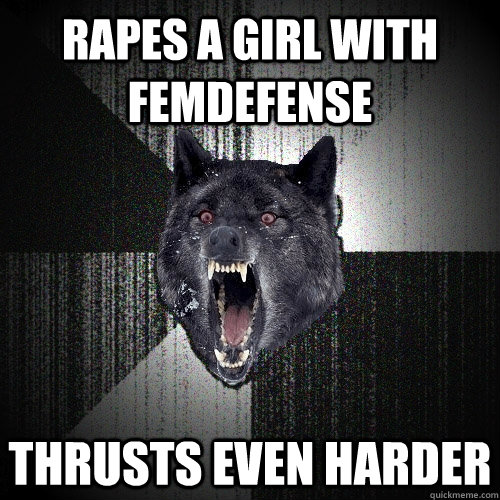 RAPES A GIRL WITH FEMDEFENSE THRUSTS EVEN HARDER  Insanity Wolf