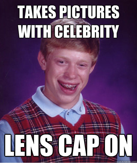 takes pictures with celebrity lens cap on  Bad Luck Brian