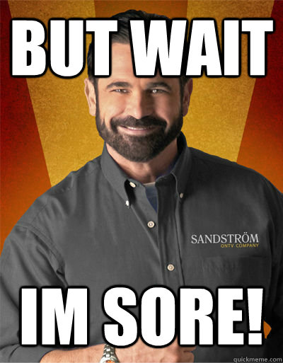 But wait im sore!  Billy Mays