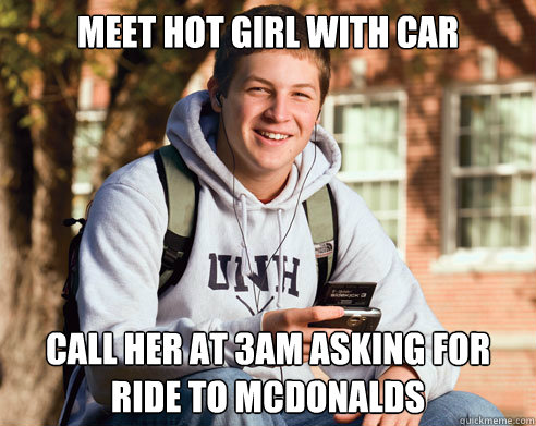Meet hot girl with car Call her at 3am asking for ride to mcdonalds  College Freshman