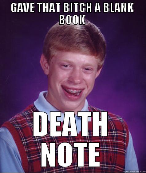 GAVE THAT BITCH A BLANK BOOK DEATH NOTE Bad Luck Brian