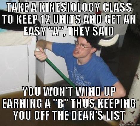 Why oh why... - TAKE A KINESIOLOGY CLASS TO KEEP 12 UNITS AND GET AN EASY 