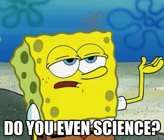  DO You even science?  Tough Spongebob