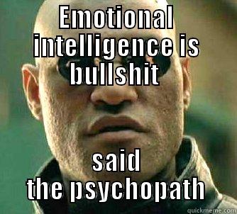 EMOTIONAL INTELLIGENCE IS BULLSHIT  SAID THE PSYCHOPATH Matrix Morpheus