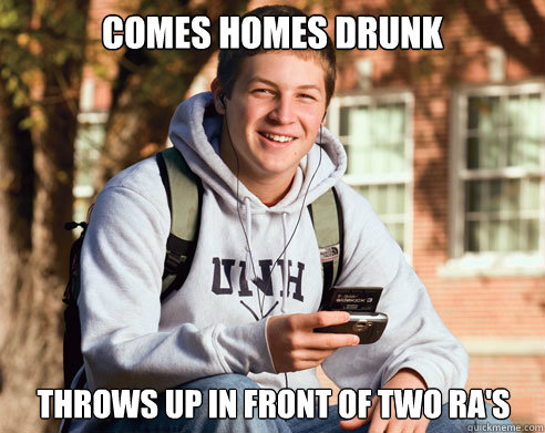 Comes homes drunk throws up in front of two RA's  College Freshman