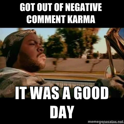got out of negative comment karma  ICECUBE
