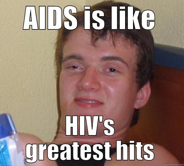 AIDS IS LIKE HIV'S GREATEST HITS 10 Guy