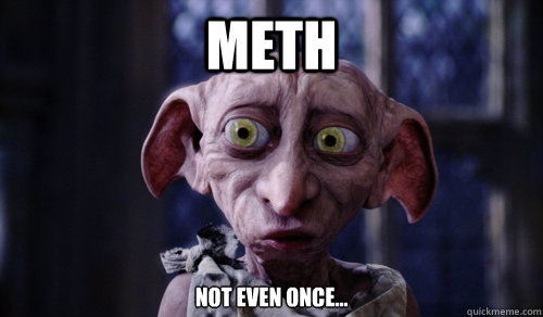 meth not even once...  
