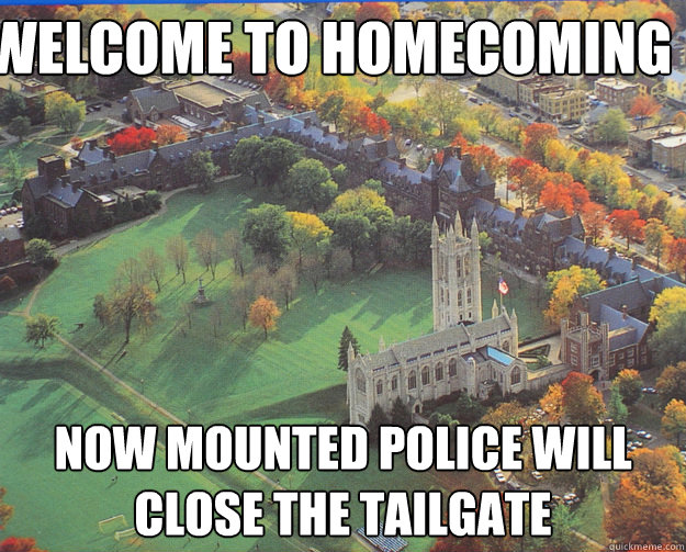 Welcome to Homecoming Now mounted police will close the tailgate  