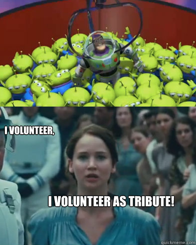 I volunteer, I volunteer as tribute! - I volunteer, I volunteer as tribute!  Toy story hunger games