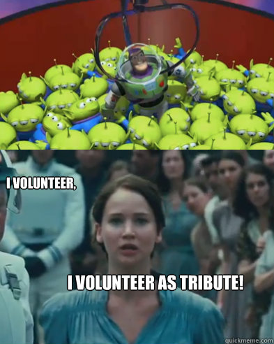 I volunteer, I volunteer as tribute! - I volunteer, I volunteer as tribute!  Toy story hunger games