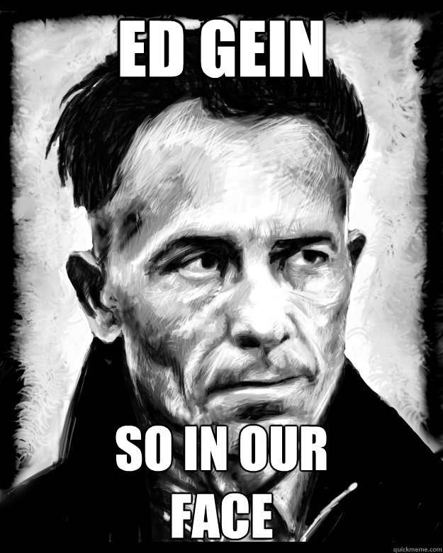 Ed GEIN SO IN OUR 
FACE - Ed GEIN SO IN OUR 
FACE  Gien