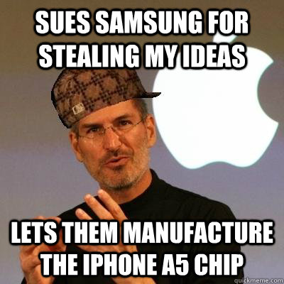 Sues Samsung for Stealing my ideas Lets them manufacture the iPhone A5 chip  Scumbag Steve Jobs