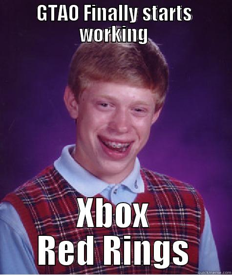 GTAO FINALLY STARTS WORKING XBOX RED RINGS Bad Luck Brian