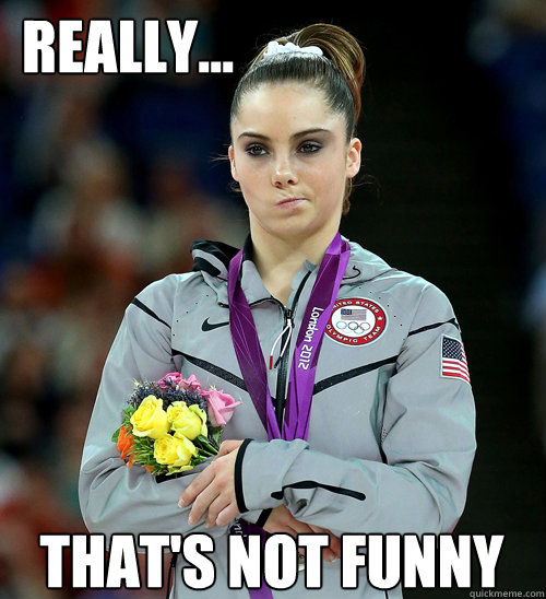 that's not funny Really... - that's not funny Really...  McKayla Not Impressed