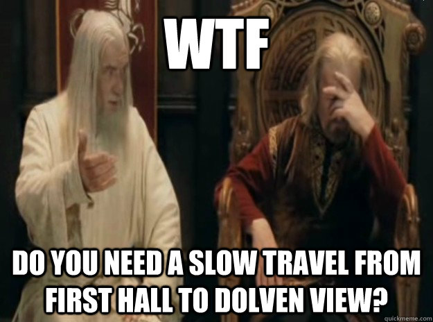 WTF DO you need a slow travel from first hall to Dolven view?  WTF LOTRO