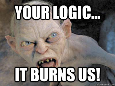 Your Logic... It burns us! - Your Logic... It burns us!  gollum fiance