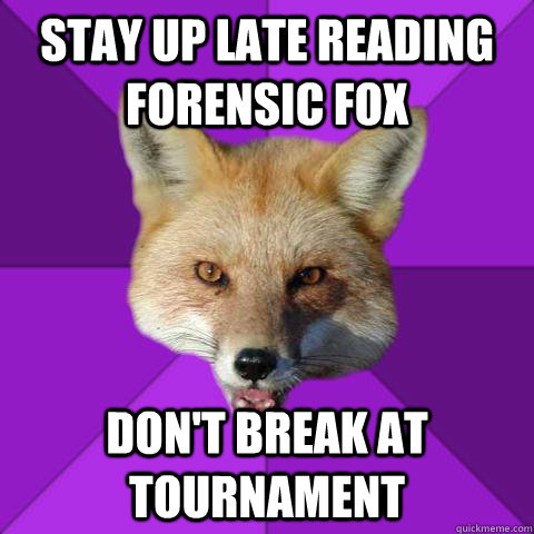 STAY up late reading forensic fox don't break at tournament  Forensics Fox