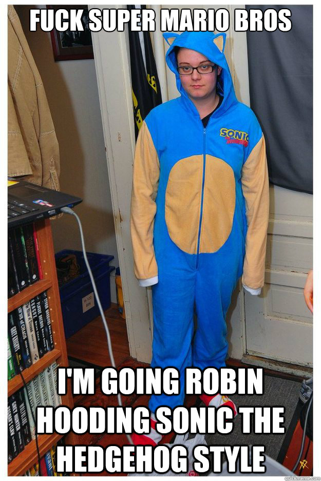 fuck super mario bros i'm going robin hooding sonic the hedgehog style - fuck super mario bros i'm going robin hooding sonic the hedgehog style  Onesie Girl