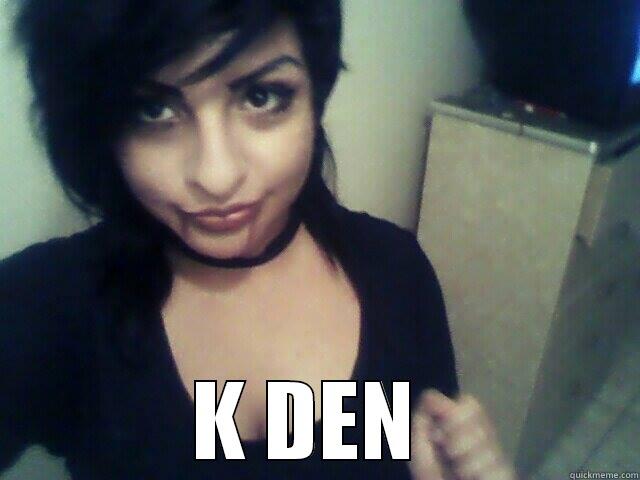  K DEN  Misc
