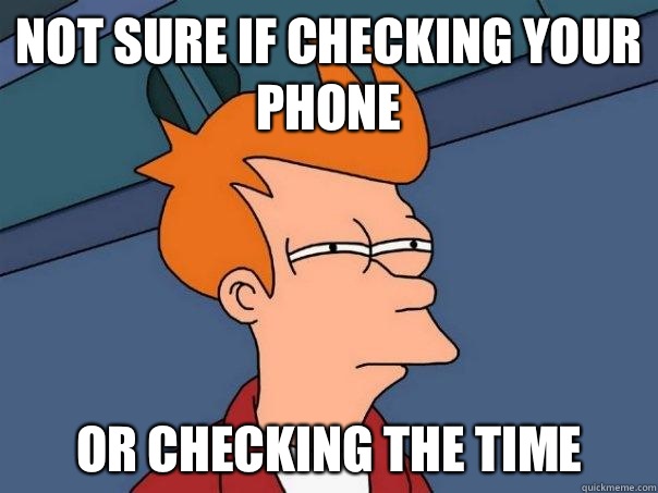 Not sure if checking your phone Or checking the time  Futurama Fry