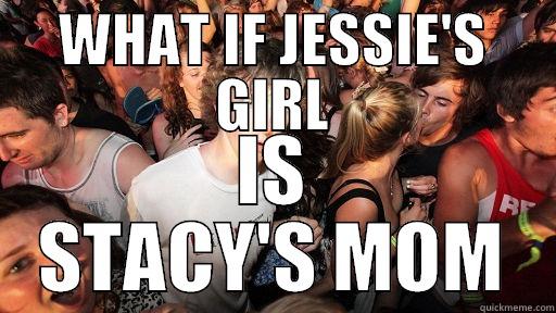 WHAT IF JESSIE'S GIRL IS STACY'S MOM Sudden Clarity Clarence