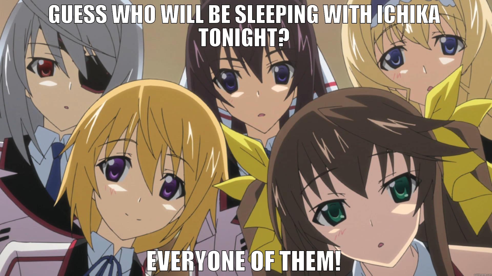 GUESS WHO WILL BE SLEEPING WITH ICHIKA TONIGHT? EVERYONE OF THEM! Misc