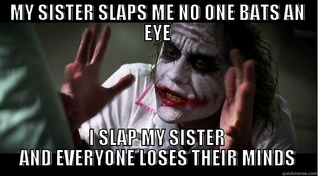 MY SISTER SLAPS ME NO ONE BATS AN EYE I SLAP MY SISTER AND EVERYONE LOSES THEIR MINDS Joker Mind Loss