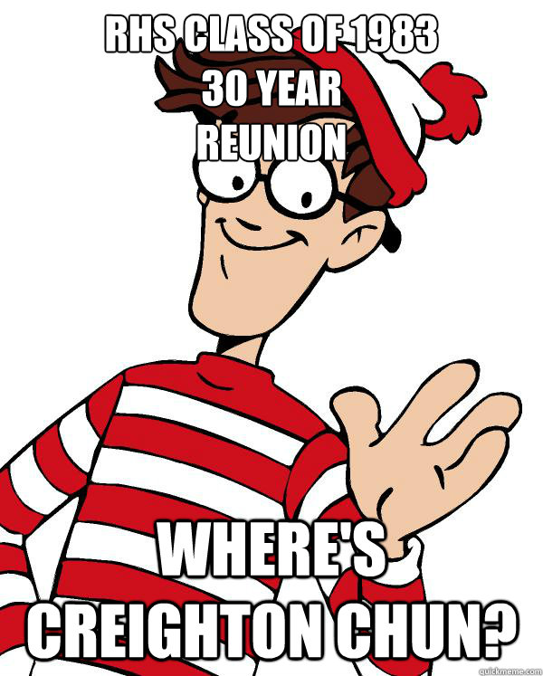 RHS Class of 1983
30 year 
reunion Where's Creighton Chun?   Waldo the throne