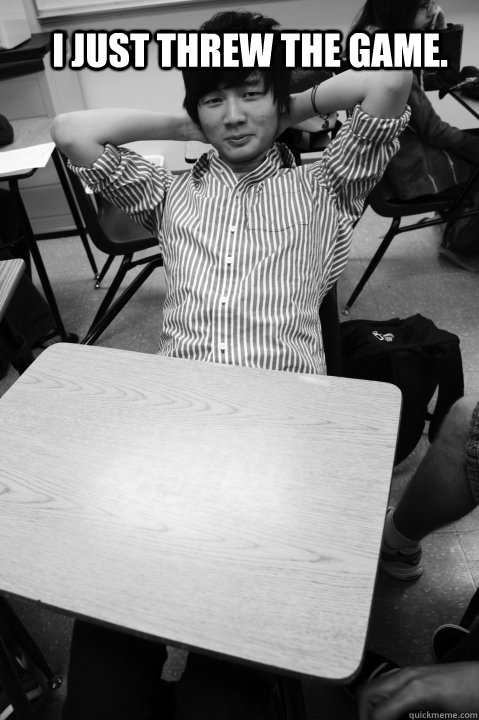 I just threw the game.  