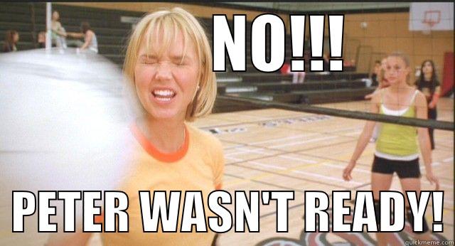          NO!!!   PETER WASN'T READY! Misc