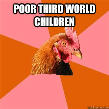Poor third world children   Anti-Joke Chicken