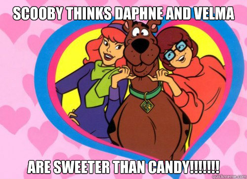 Scooby thinks daphne and Velma are sweeter than candy!!!!!!! - Scooby thinks daphne and Velma are sweeter than candy!!!!!!!  Amphitrite7