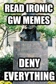 Read Ironic GW Memes Deny everything  Ironic GWU