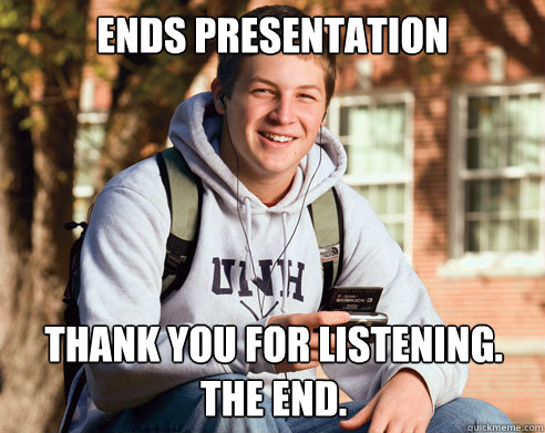Ends presentation Thank you for listening. the end. - Ends presentation Thank you for listening. the end.  College Freshman