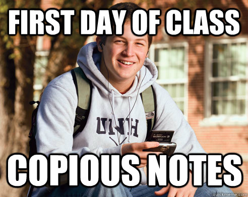 FIRST DAY OF CLASS COPIOUS NOTES  College Freshman