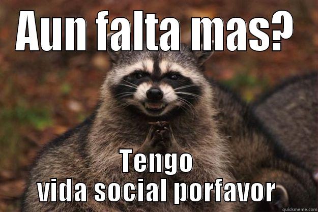 AUN FALTA MAS? TENGO VIDA SOCIAL PORFAVOR Evil Plotting Raccoon