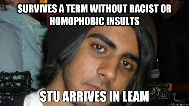 survives a term without racist or homophobic insults stu arrives in leam  