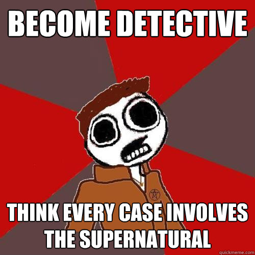 become detective think every case involves the supernatural  Supernatural