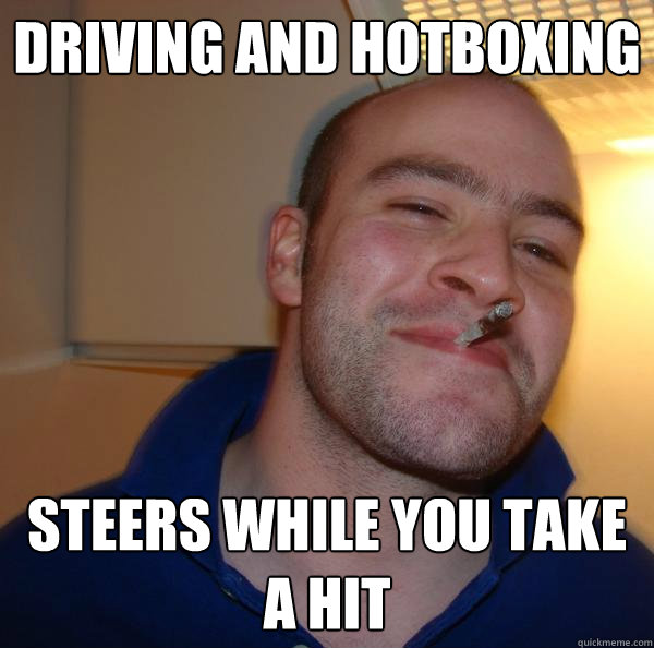 driving and hotboxing steers while you take a hit - driving and hotboxing steers while you take a hit  Misc