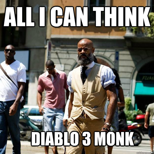 all i can think Diablo 3 monk  Professor Badass