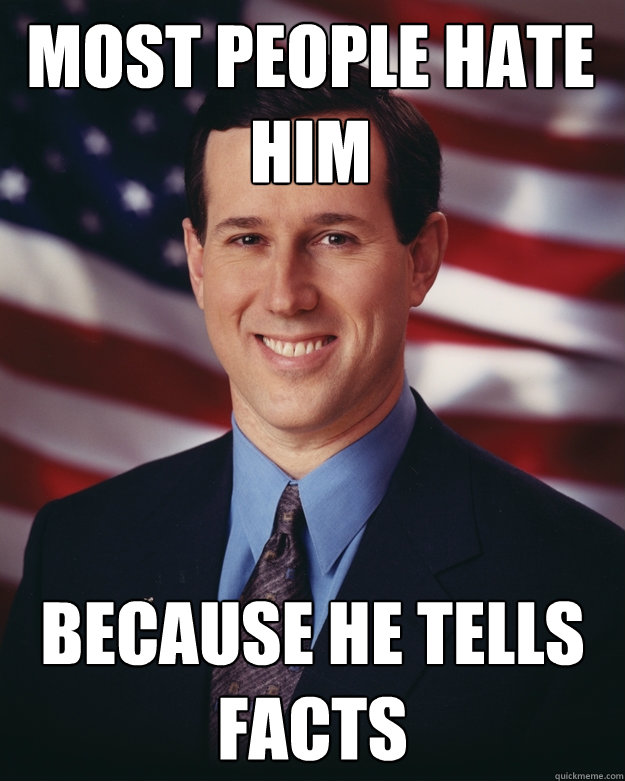 Most People Hate him Because he tells facts  Rick Santorum