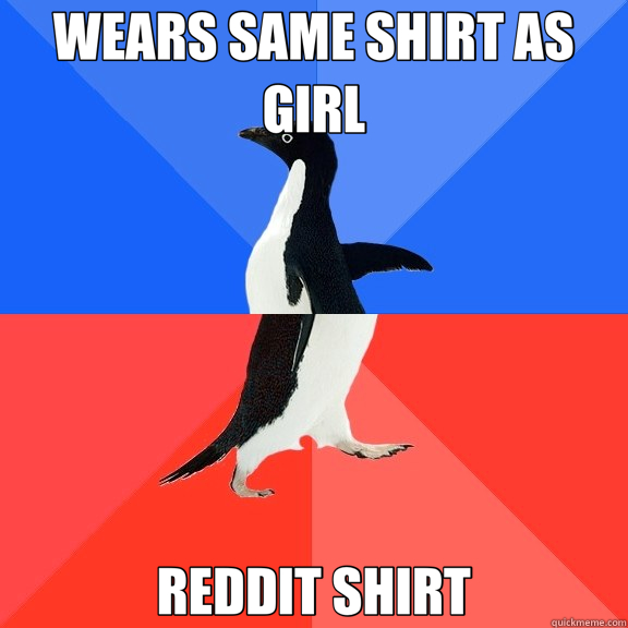 WEARS SAME SHIRT AS GIRL REDDIT SHIRT - WEARS SAME SHIRT AS GIRL REDDIT SHIRT  Socially Awkward Awesome Penguin